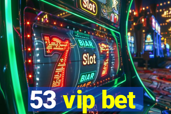 53 vip bet